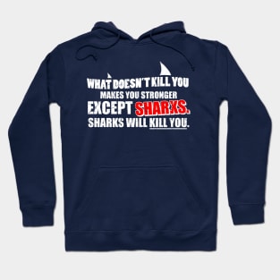 What Doesn't Kill You Makes You Stronger Except Sharks Hoodie